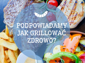 Zdrowe grillowanie - kilka prostych zasad