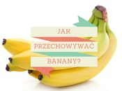 Jak przechowywać banany?