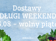 Dostawy DŁUGI WEEKEND 15.08 - wolny piątek
