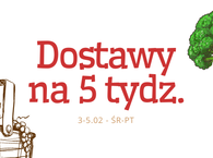 Dostawy na tydzień 5 :) 3-5 luty
