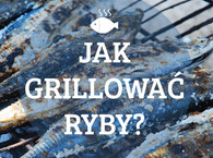 Jak zdrowo grillować ryby?